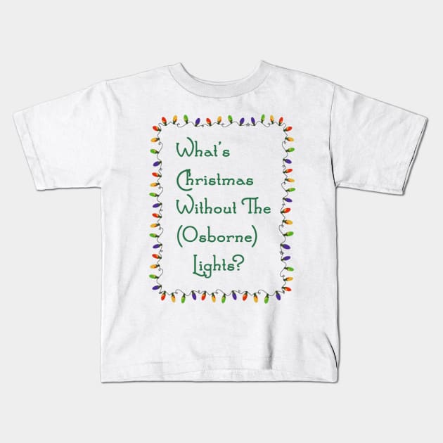 What's Christmas Without The Osborne Lights? Kids T-Shirt by DoctorDisney